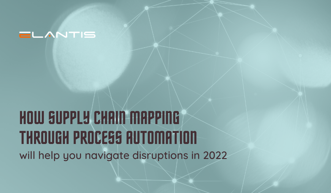 How Supply Chain Mapping Through Process Automation Will Help You Navigate Disruptions in 2022